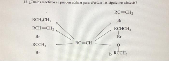 13. ¿Cuáles reactivos se pueden utilizar para efectuar las siguientes síntesis?