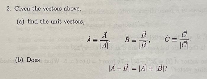 Solved (A): Find The Unit Vectors(B): Does |A+B| = |A| + | Chegg.com