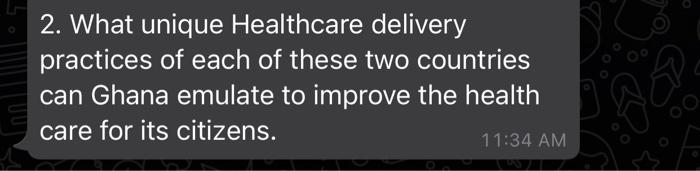 2. What unique Healthcare delivery practices of each of these two countries can Ghana emulate to improve the health care for