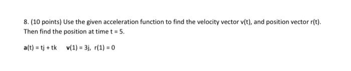Solved 8. (10 points) Use the given acceleration function to | Chegg.com