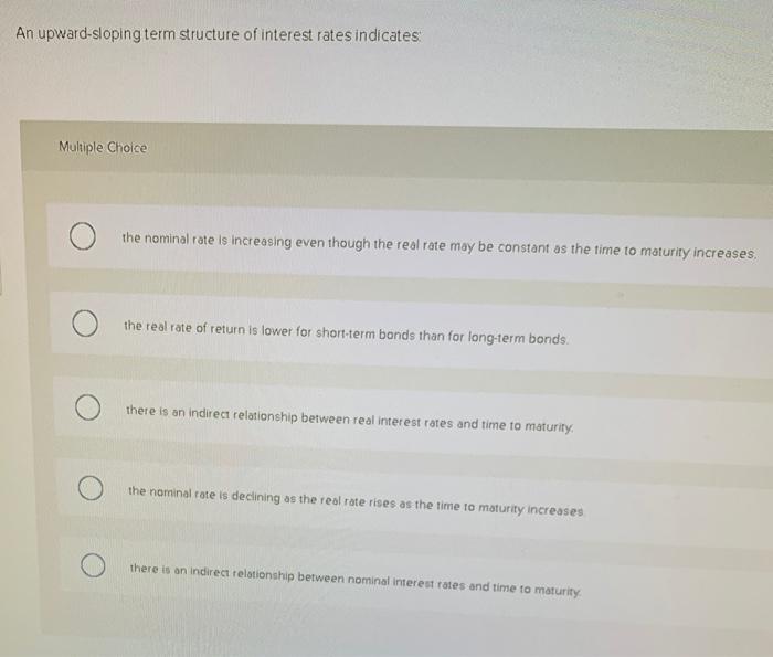 Solved An upward-sloping term structure of interest rates | Chegg.com