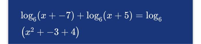 Solved log6(x+?7)+log6(x+5)=log6(x2+?3+4) | Chegg.com