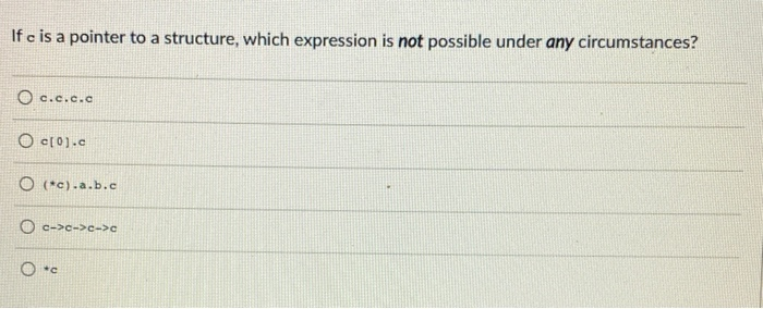 Solved If c is a pointer to a structure, which expression is | Chegg.com