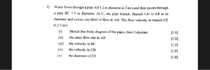 Solved 2) Water flows through a pipe AB1.2 m diamerer at 3 | Chegg.com