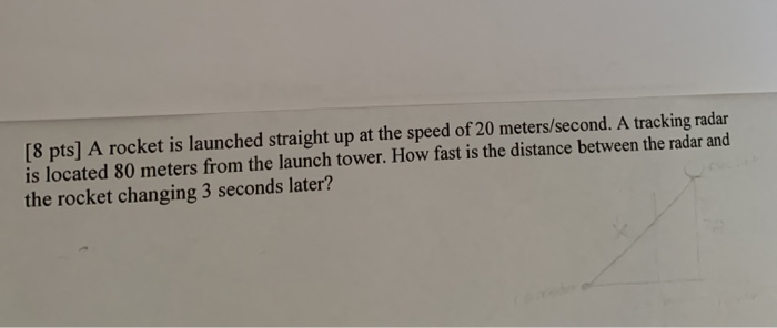 Solved [8 pts] A rocket is launched straight up at the speed | Chegg.com