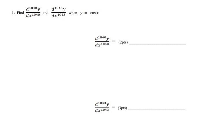 Solved d1040 y 41043y 1. Find when y = cos x dx 1040 and dx | Chegg.com
