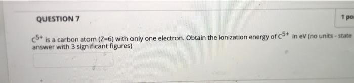 Solved QUESTION 7 1 po cS+ is a carbon atom (Z=6) with only | Chegg.com