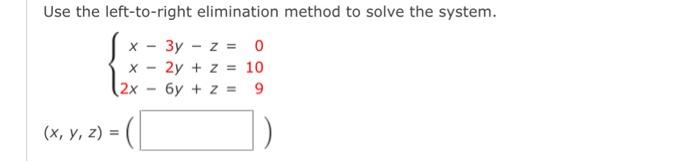 Solved Use the left-to-right elimination method to solve the | Chegg.com