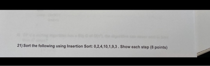 Solved 21) Sort the following using Insertion Sort: | Chegg.com