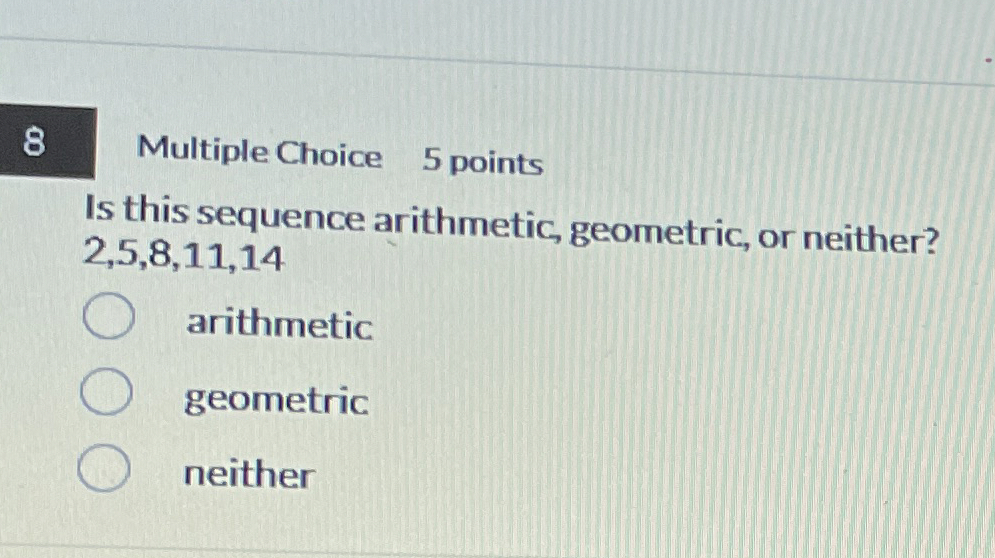 Solved Multiple Choice 5 ﻿pointsIs this sequence arithmetic, | Chegg.com