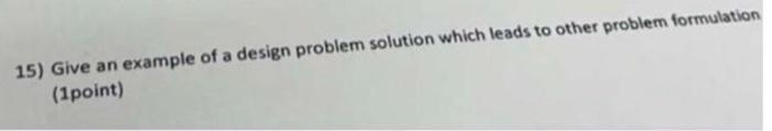 Solved 15) Give an example of a design problem solution | Chegg.com