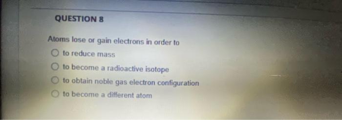 Solved Atoms lose or gain electrons in order to to reduce | Chegg.com