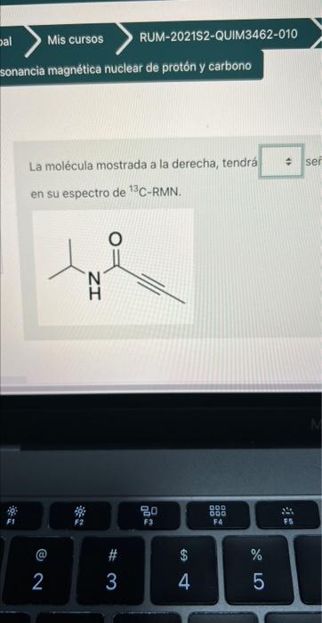 bal Mis cursos RUM-2021S2-QUIM3462-010 sonancia magnética nuclear de protón y carbono 수 La molécula mostrada a la derecha, te