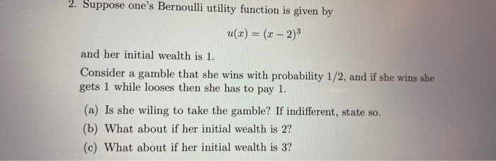 Solved 2. Suppose one's Bernoulli utility function is given | Chegg.com