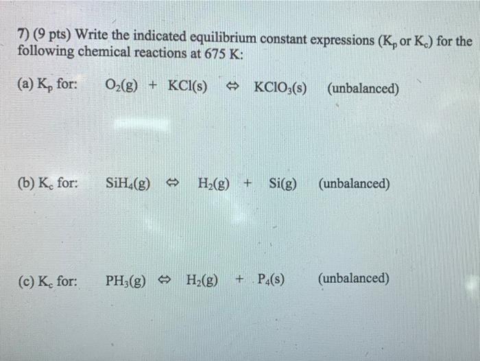 Solved 7) (9 pts) Write the indicated equilibrium constant | Chegg.com