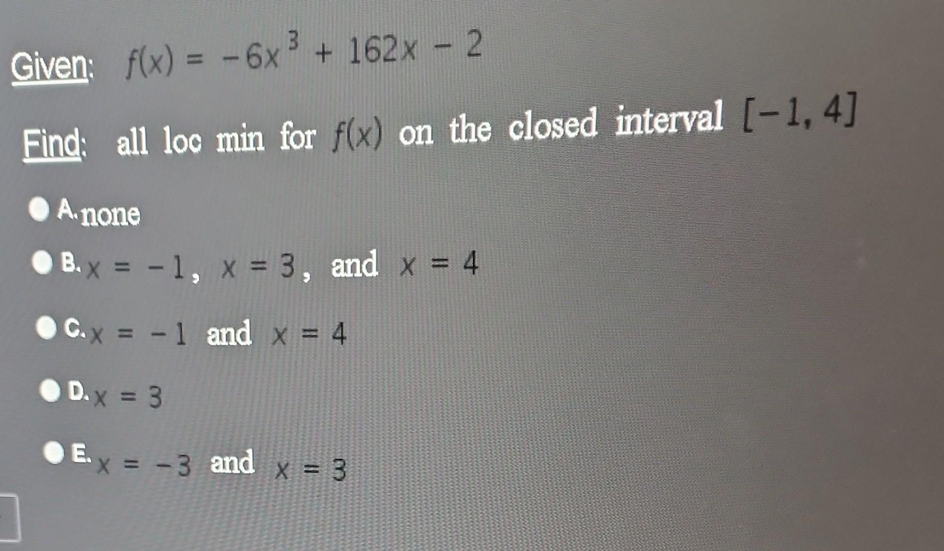Solved Given f(x)=−6x3+162x−2 Find all loo min for f(x) on