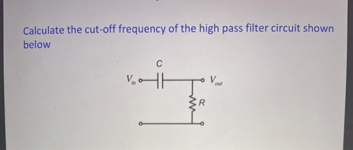 Solved Calculate the cut-off frequency of the high pass | Chegg.com