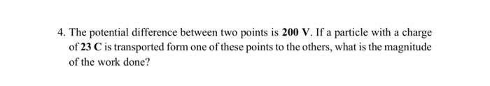 Solved 4. The potential difference between two points is 200 | Chegg.com