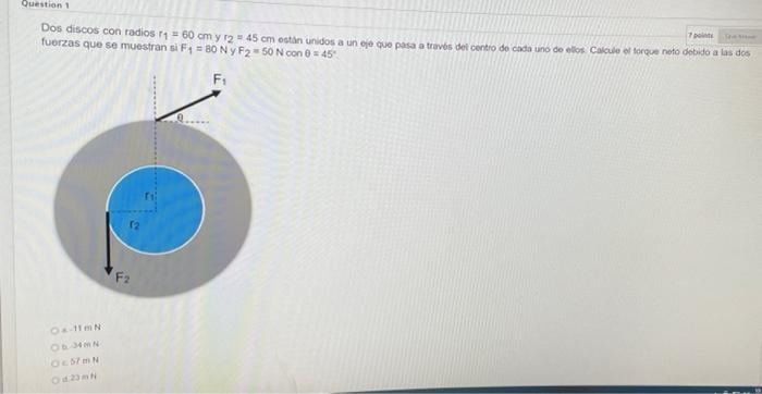 Question 1 Dos discos con radios 14 - 60 cm y r2 = 45 cm ostán unidos a un gje que posa a través del centro de cada uno de lo