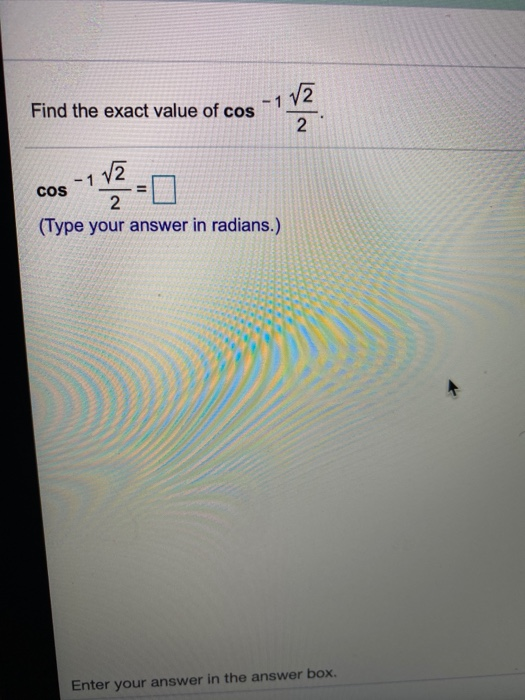 Solved VE Find the exact value of cos -1 이 N/ -1 V2 COS 2 | Chegg.com