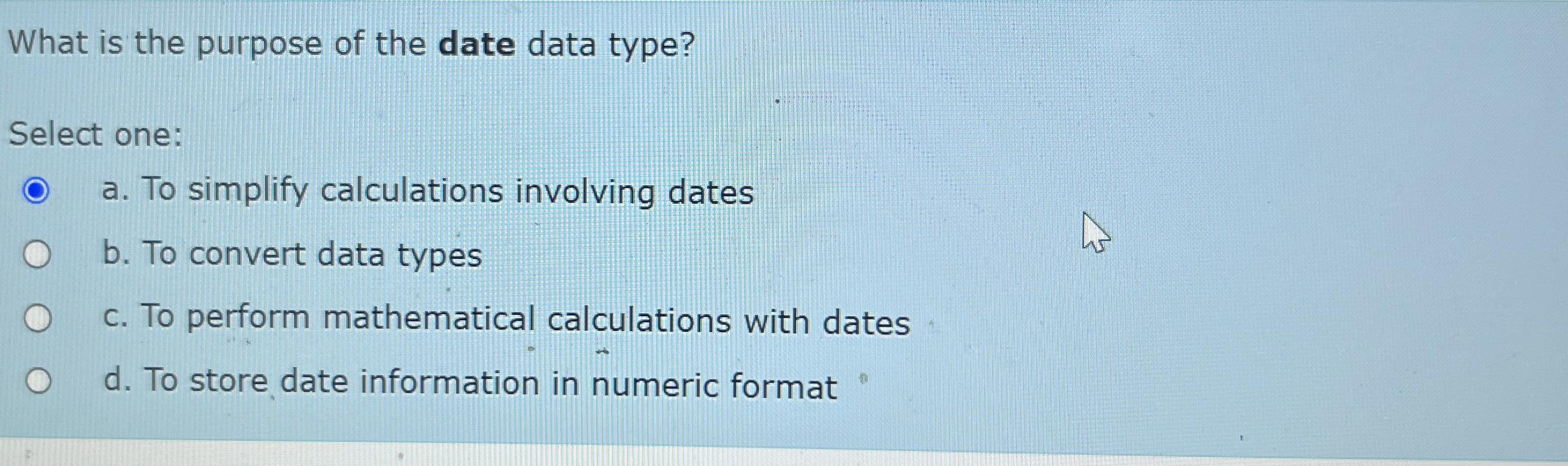 Solved What is the purpose of the date data type?Select | Chegg.com
