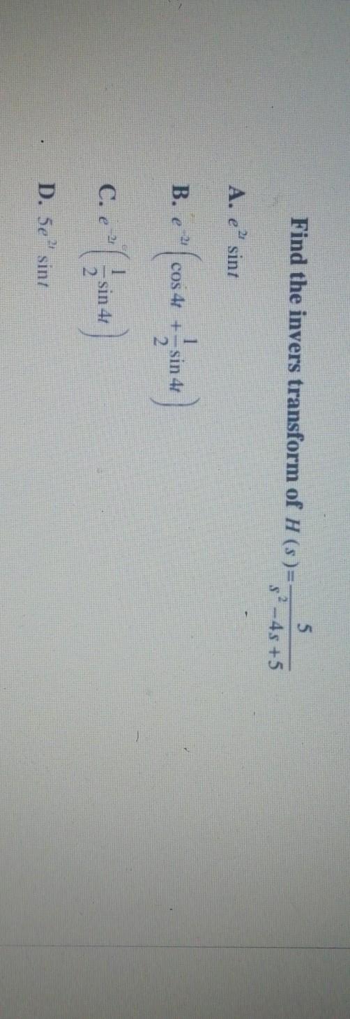 Solved Find the invers transform of H (5)=52 -45 +5 5 A. e | Chegg.com