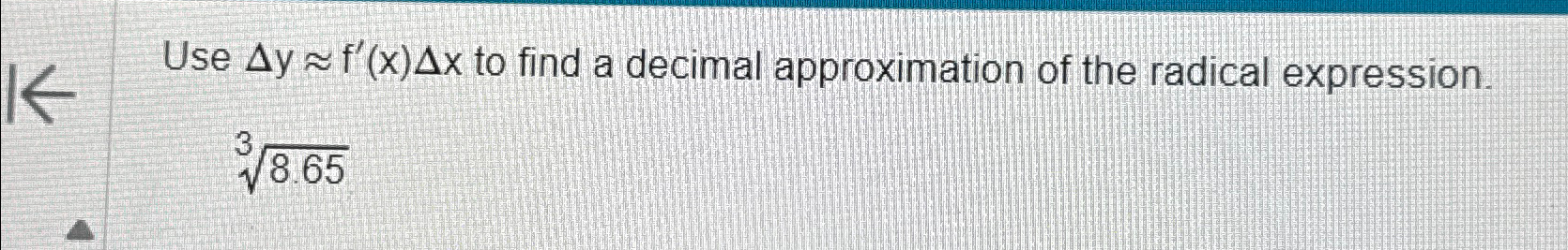 Solved Use Δy~~f'(x)Δx ﻿to find a decimal approximation of | Chegg.com