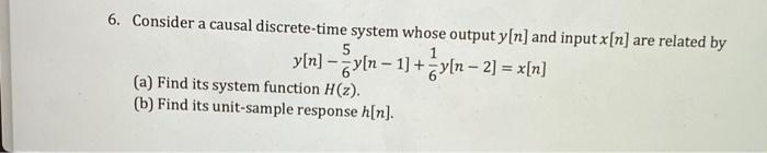 Solved a 5 6. Consider a causal discrete-time system whose | Chegg.com