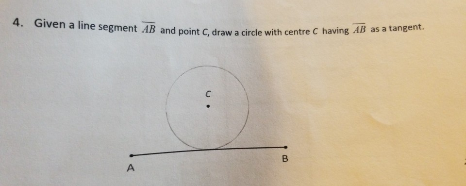 Solved 4 Given A Line Segment Ab And Point C Draw A Circle Chegg Com