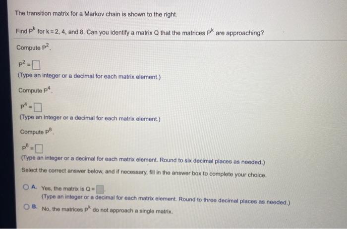 Solved The transition matrix for a Markov chain is shown to | Chegg.com