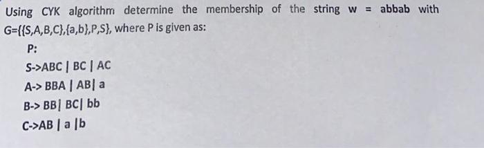 Solved = Using CYK Algorithm Determine The Membership Of The | Chegg.com