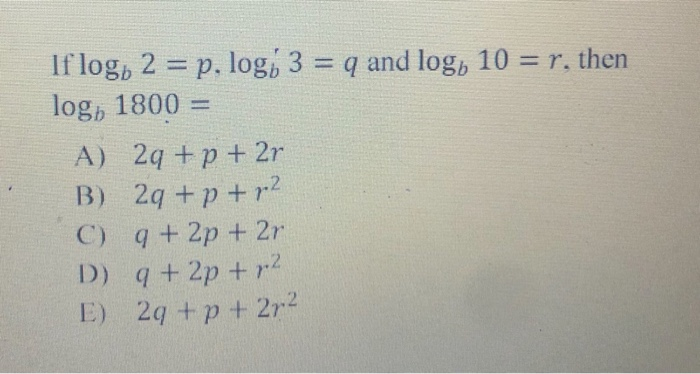 Solved If Logo 2 P Logo 3 Q And Log 10 R Then Lo Chegg Com