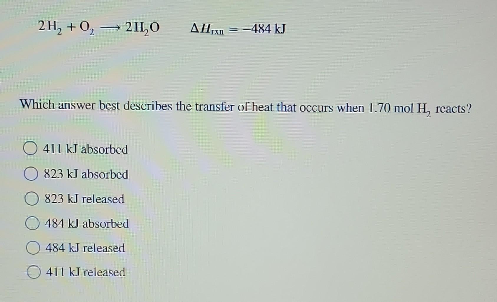 Solved 2H2+O2 2H2OΔHrXn=−484 kJ Which answer best describes | Chegg.com