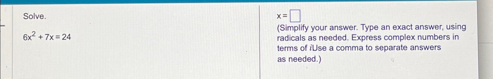 Solved Solve.6x2+7x=24x=(Simplify your answer. Type an exact | Chegg.com