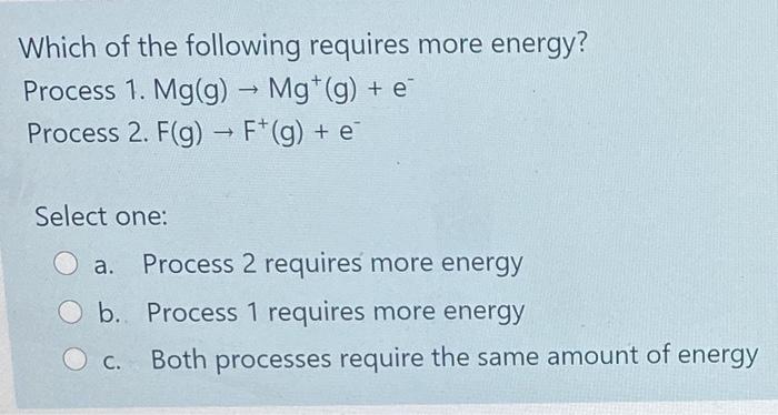 solved-which-of-the-following-requires-more-energy-process-chegg