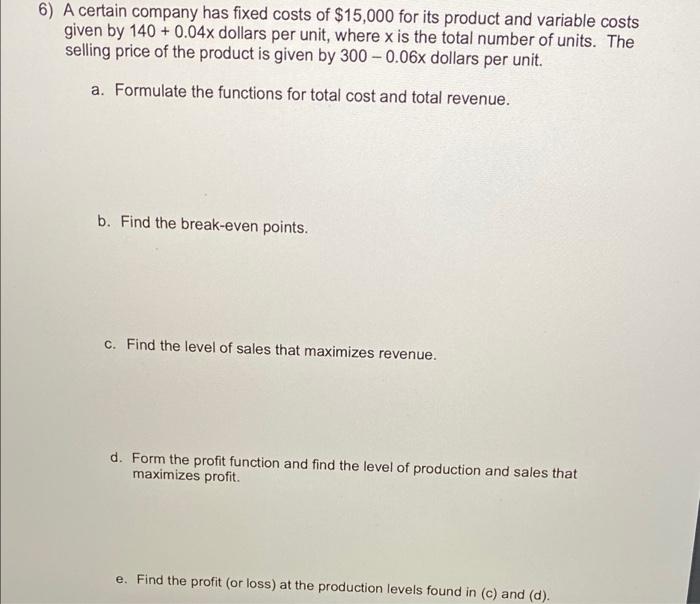 Solved 6) A certain company has fixed costs of $15,000 for | Chegg.com