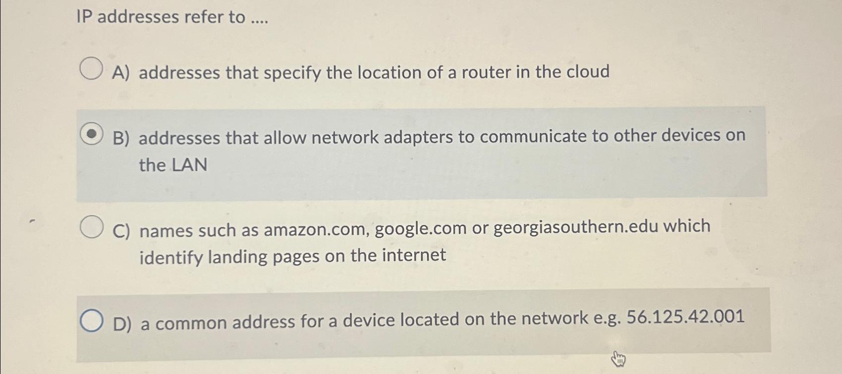 Solved IP addresses refer to ....A) ﻿addresses that specify | Chegg.com