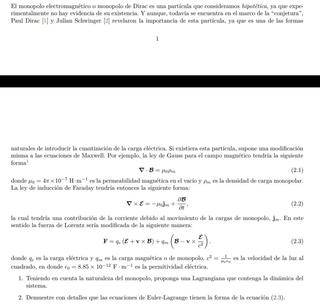 El monopolo electromagnético o monopolo de Dirac es una partícula que consideramos hipotética, ya que experimentalmente no ha