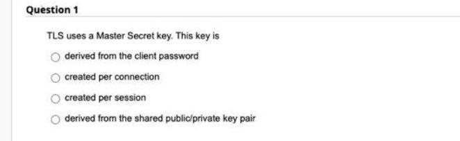 Solved Question 1 TLS uses a Master Secret key. This key is | Chegg.com