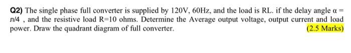 Solved Q2) The single phase full converter is supplied by | Chegg.com