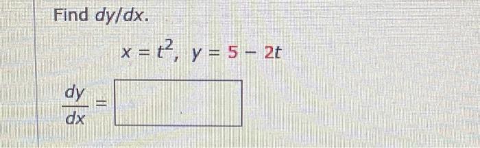 Solved Find dy/dx. x = 1, y = 5 – 2t dy dx | Chegg.com