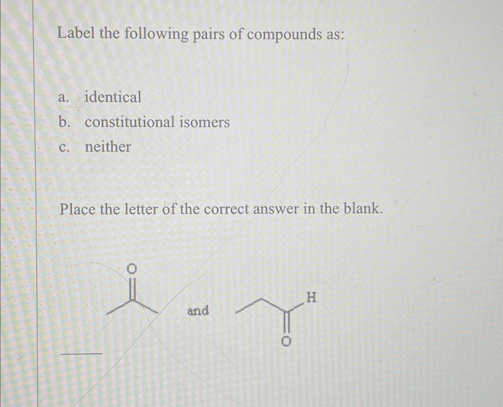 Solved Label the following pairs of compounds as:a. | Chegg.com