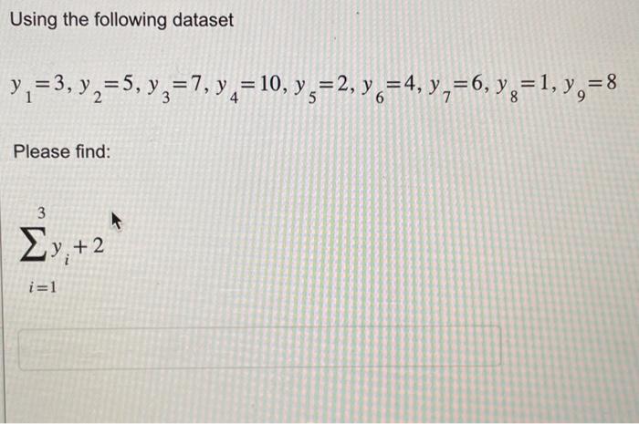 Using the following dataset \[ y_{1}=3, y_{2}=5, y_{3}=7, y_{4}=10, y_{5}=2, y_{6}=4, y_{7}=6, y_{8}=1, y_{9}=8 \] Please fin