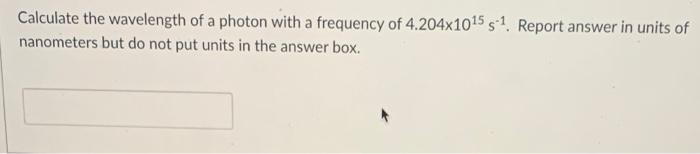 Solved Calculate The Wavelength Of A Photon With A Frequency