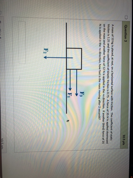 Solved Question 3 10.5 pts A mass of 10 kg is placed, at | Chegg.com