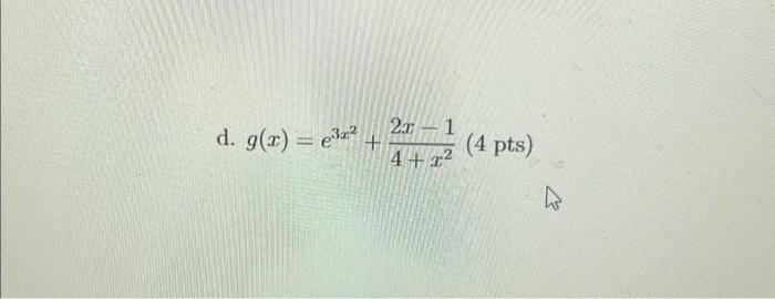 \( g(x)=e^{3 x^{2}}+\frac{2 x-1}{4+x^{2}} \)