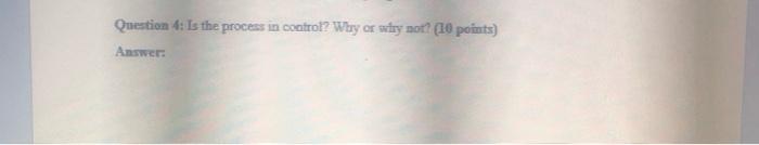 Question 4: Is the process in control? Why or why | Chegg.com