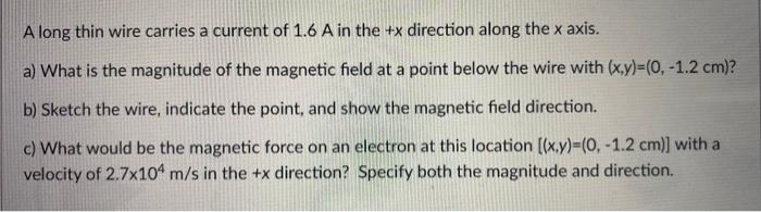 Solved A long thin wire carries a current of 1.6 A in the +x | Chegg.com