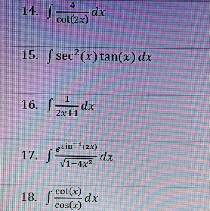 Solved 14. S dx cot(2x) 15. ( sec?(x) tan(x) dx 16. 1 • dx