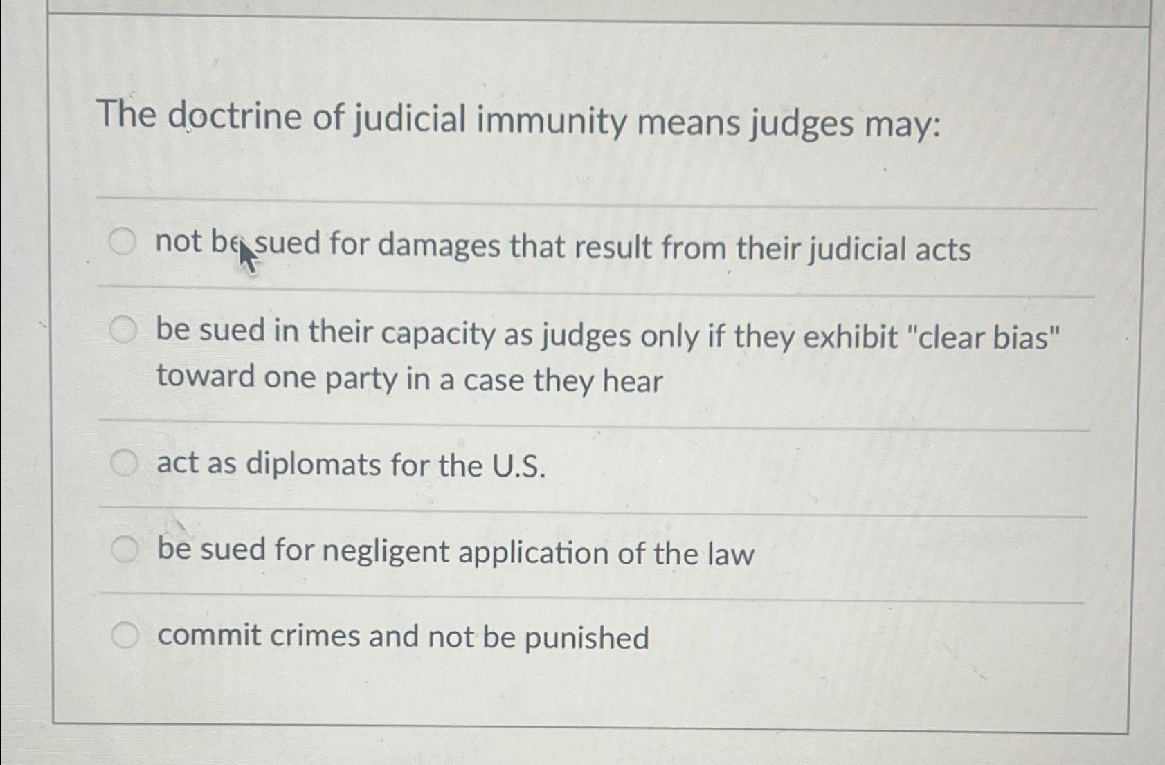 Solved The doctrine of judicial immunity means judges